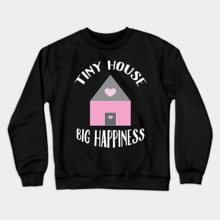 Tiny house, big happiness. Crewneck Sweatshirt